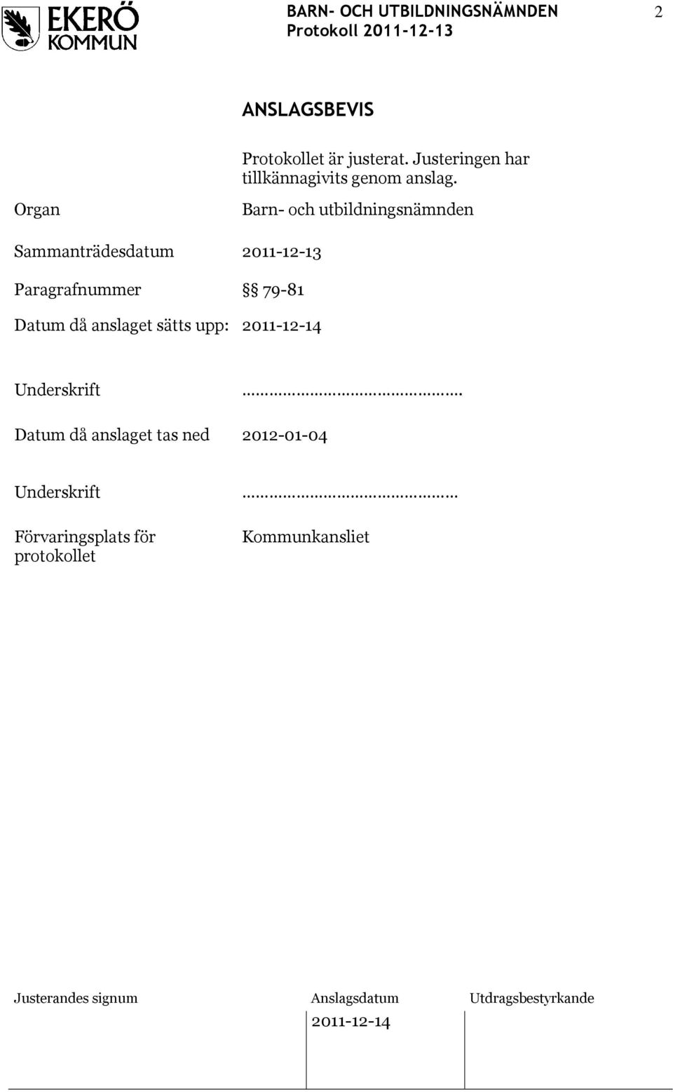 Organ Sammanträdesdatum Paragrafnummer Barn- och utbildningsnämnden