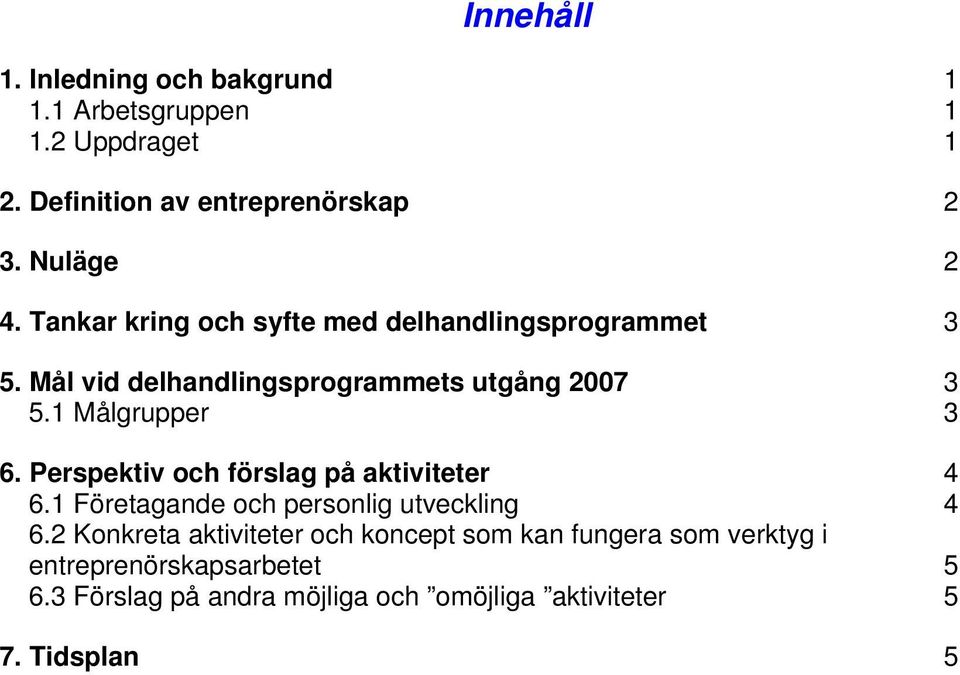 Perspektiv och förslag på aktiviteter 4 6.1 Företagande och personlig utveckling 4 6.