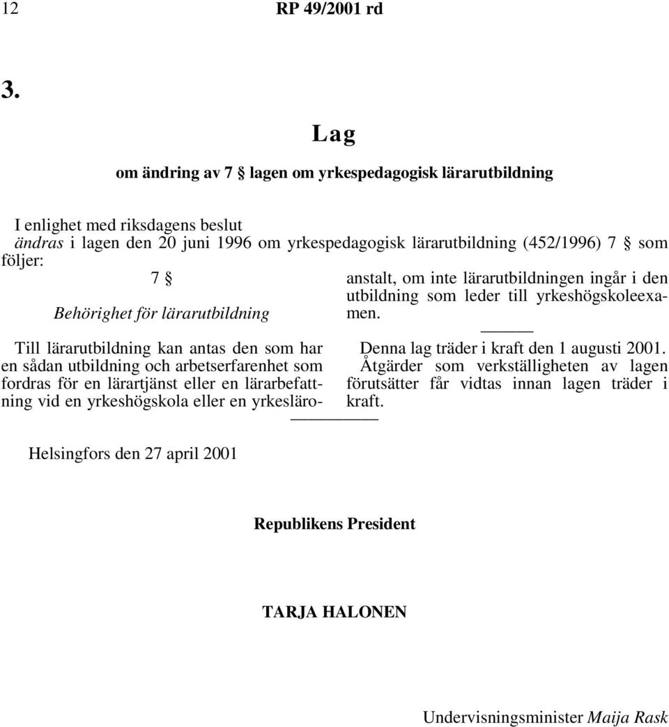 lärartjänst eller en lärarbefattning vid en yrkeshögskola eller en yrkesläroanstalt, om inte lärarutbildningen ingår i den utbildning som leder till yrkeshögskoleexamen.