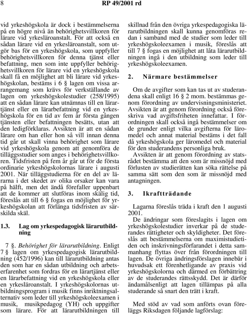 behörighetsvillkoren för lärare vid en yrkeshögskola skall få en möjlighet att bli lärare vid yrkeshögskolan, bestäms i 6 lagen om vissa arrangemang som krävs för verkställande av lagen om