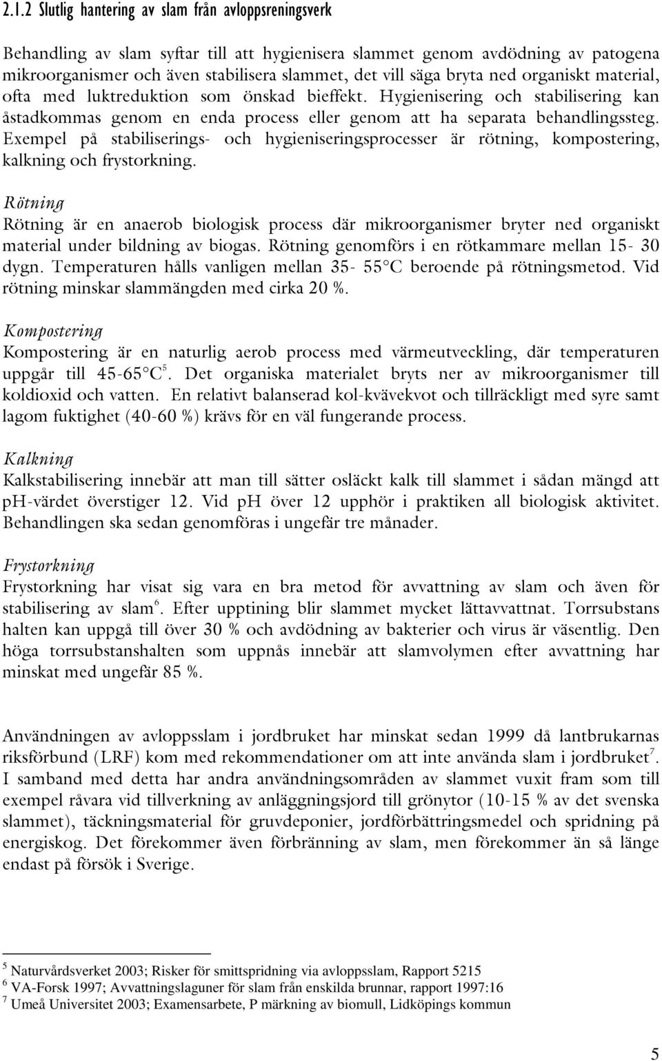 7,)7CA 1' ' ' 5 Naturvårdsverket 23; Risker för smittspridning via avloppsslam, Rapport 5215 6