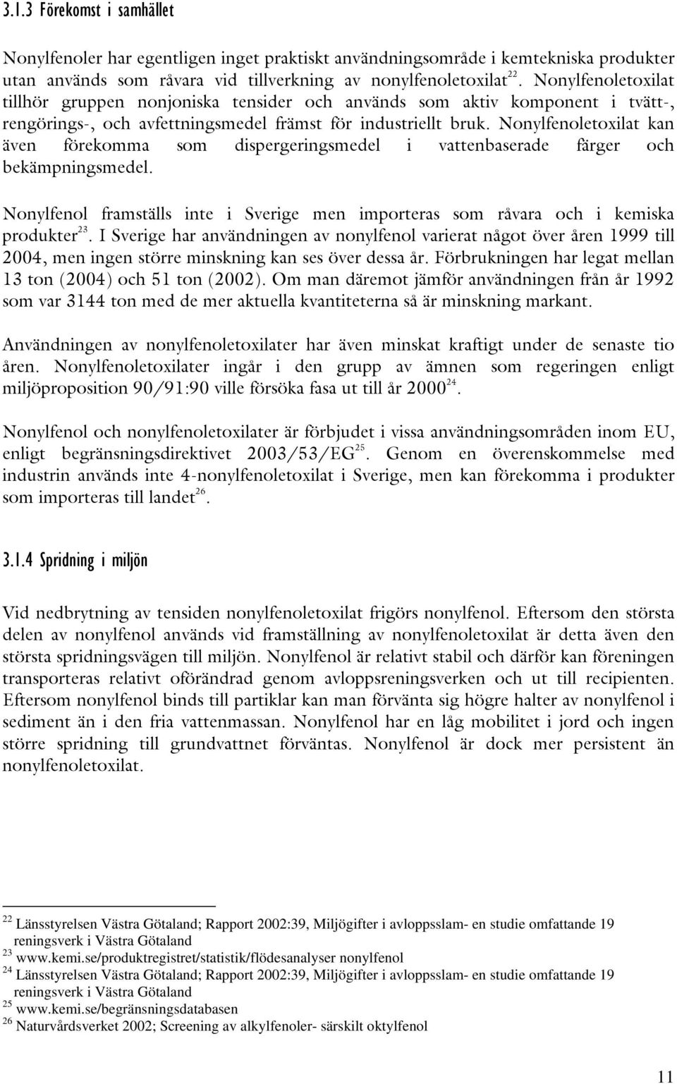 4! #!! 4 22 Länsstyrelsen Västra Götaland; Rapport 22:39, Miljögifter i avloppsslam- en studie omfattande 19 reningsverk i Västra Götaland 23 www.