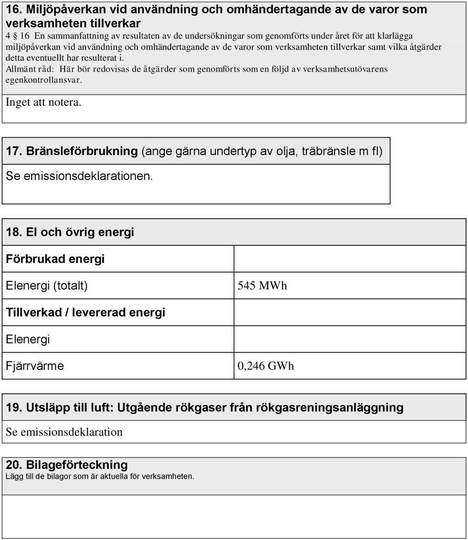 Bränsleförbrukning (ange gärna undertyp av olja, träbränsle m fl) Se emissionsdeklarationen. 18.