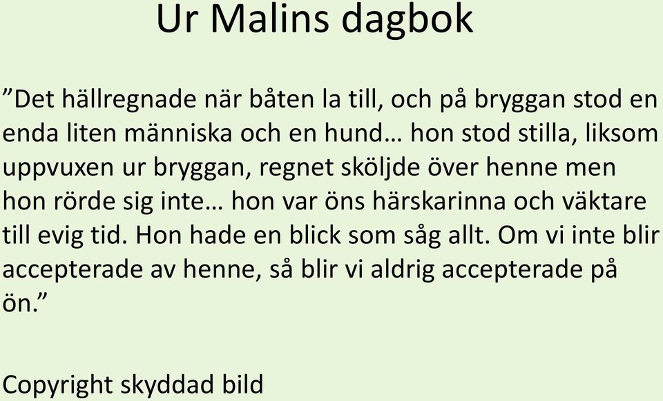 rörde sig inte hon var öns härskarinna och väktare till evig tid.