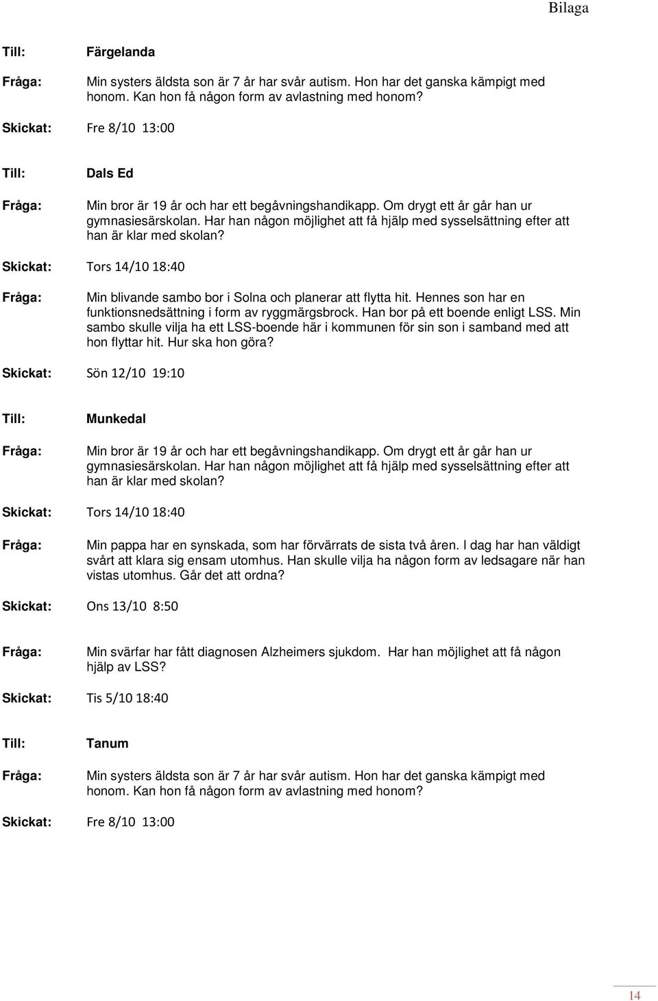 Har han någon möjlighet att få hjälp med sysselsättning efter att han är klar med skolan? Skickat: Tors 14/10 18:40 Min blivande sambo bor i Solna och planerar att flytta hit.