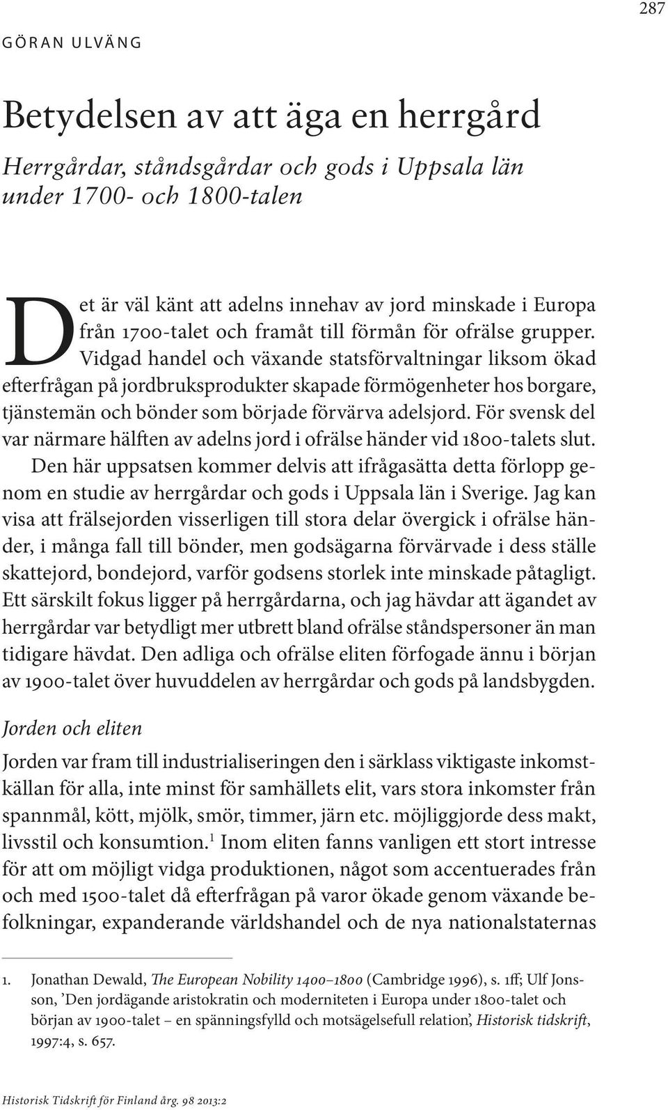Vidgad handel och växande statsförvaltningar liksom ökad efterfrågan på jordbruksprodukter skapade förmögenheter hos borgare, tjänstemän och bönder som började förvärva adelsjord.
