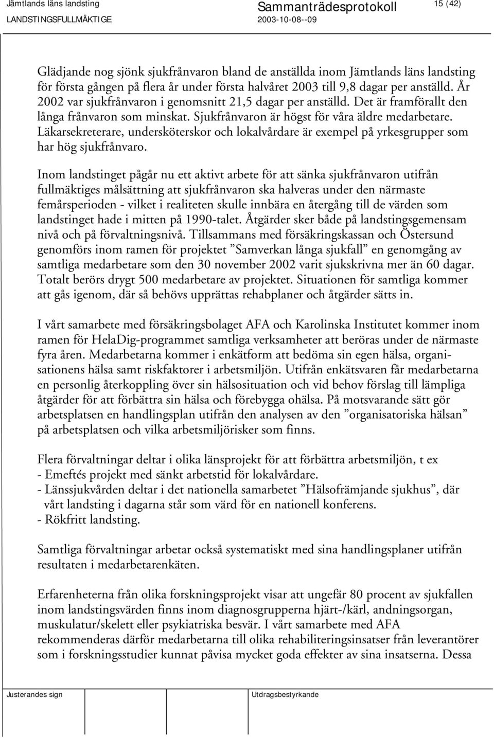 Läkarsekreterare, undersköterskor och lokalvårdare är exempel på yrkesgrupper som har hög sjukfrånvaro.