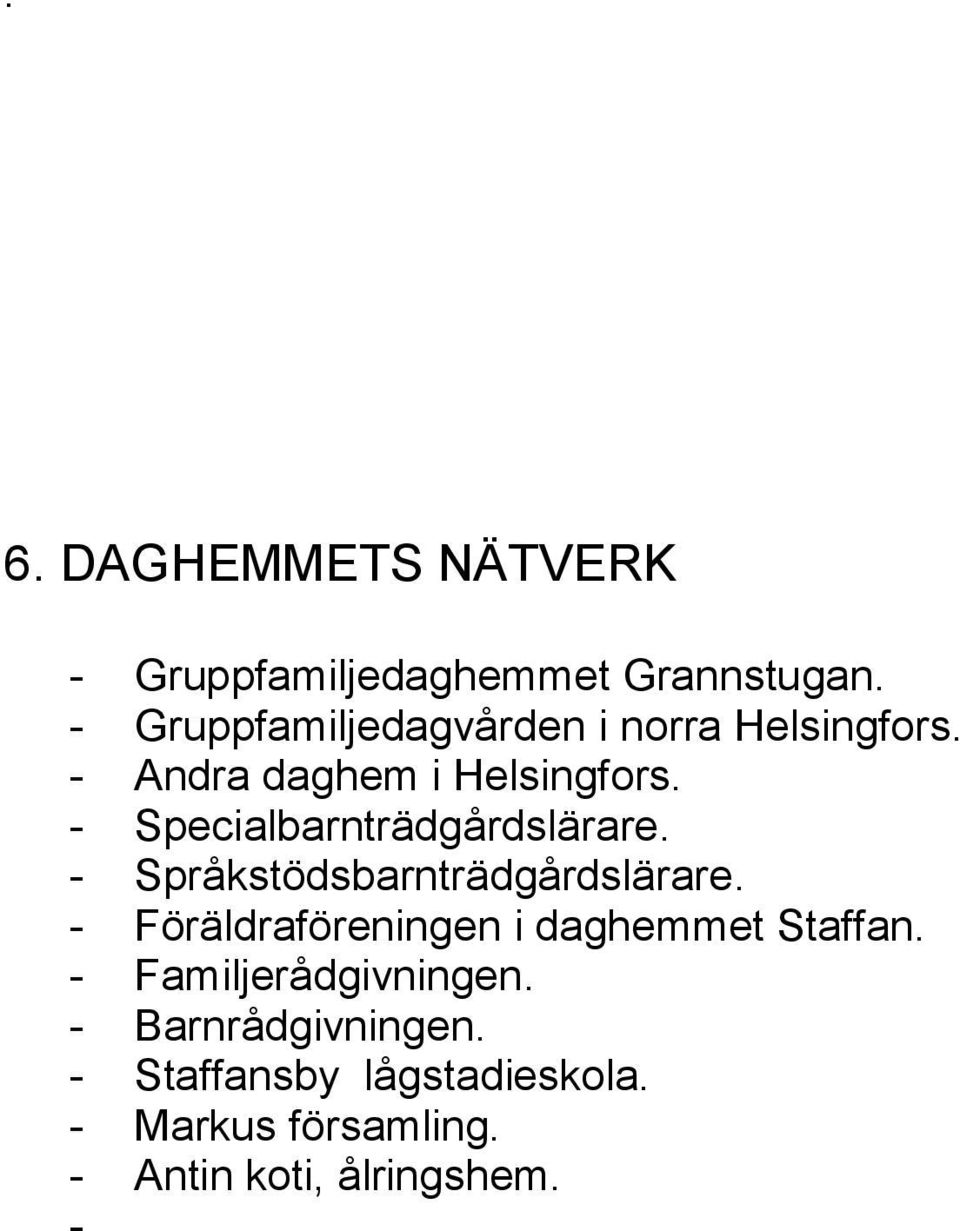 - Specialbarnträdgårdslärare. - Språkstödsbarnträdgårdslärare.