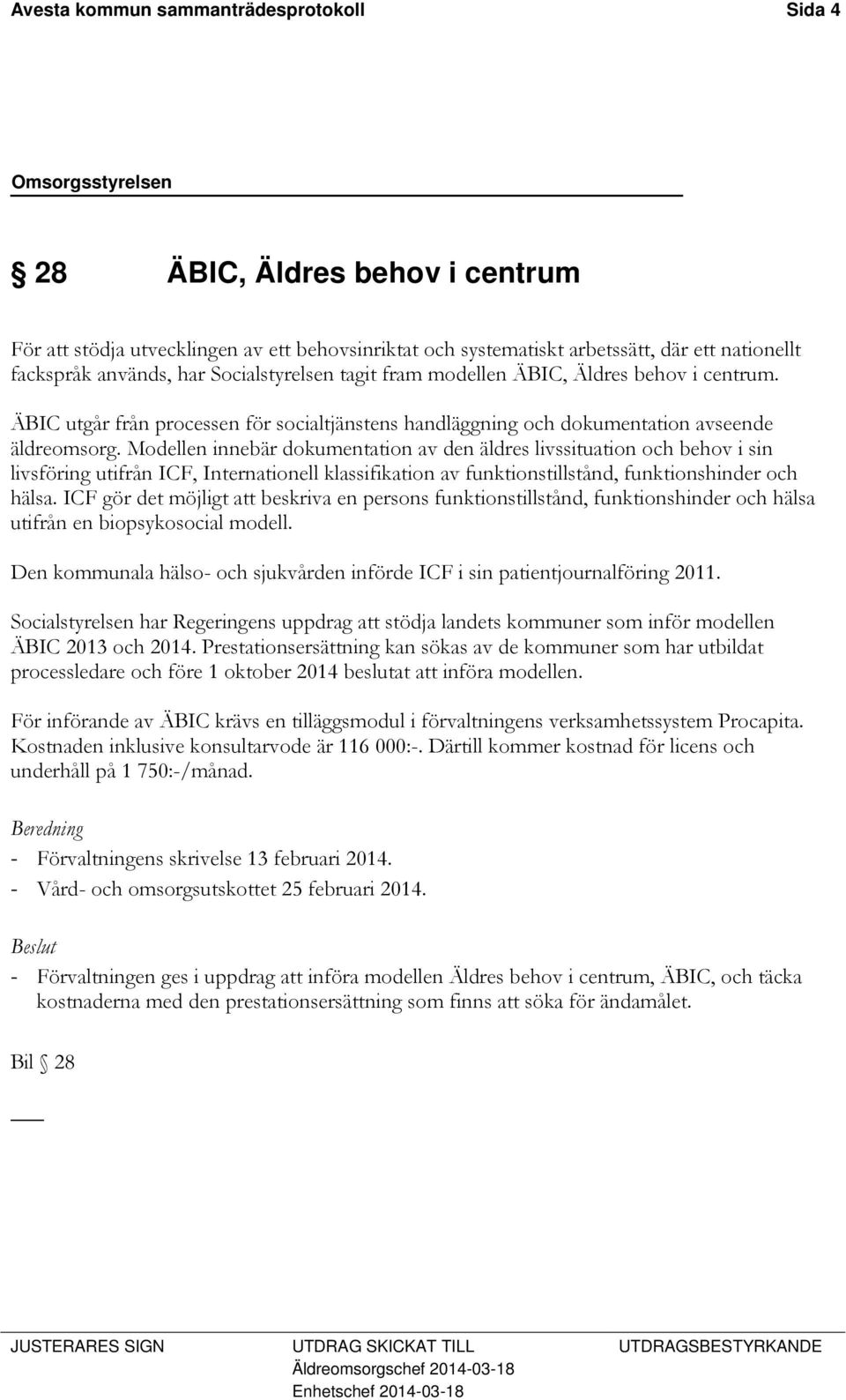 Modellen innebär dokumentation av den äldres livssituation och behov i sin livsföring utifrån ICF, Internationell klassifikation av funktionstillstånd, funktionshinder och hälsa.