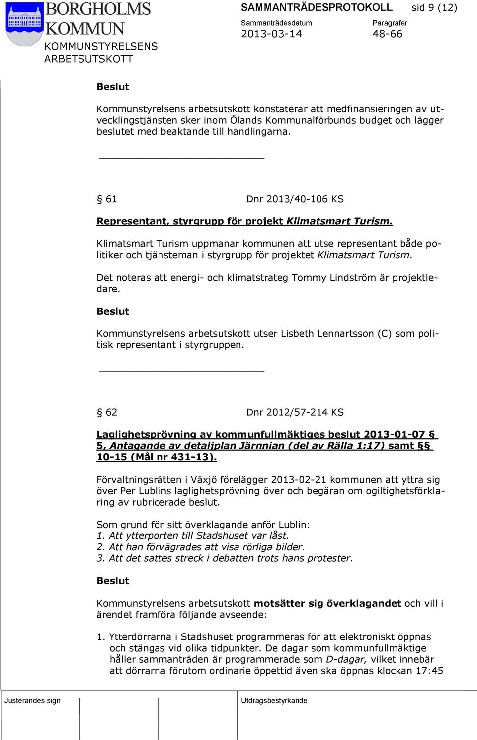 Klimatsmart Turism uppmanar kommunen att utse representant både politiker och tjänsteman i styrgrupp för projektet Klimatsmart Turism.