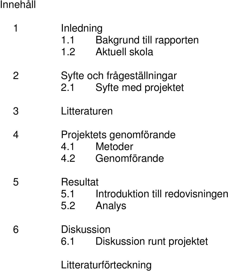 1 Syfte med projektet 3 Litteraturen 4 Projektets genomförande 4.1 Metoder 4.