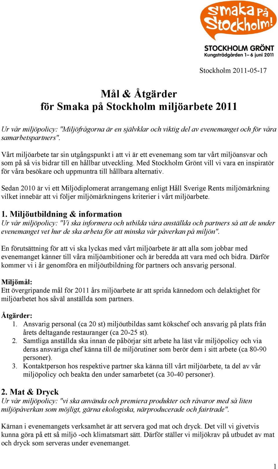 Med Stockholm Grönt vill vi vara en inspiratör för våra besökare och uppmuntra till hållbara alternativ.