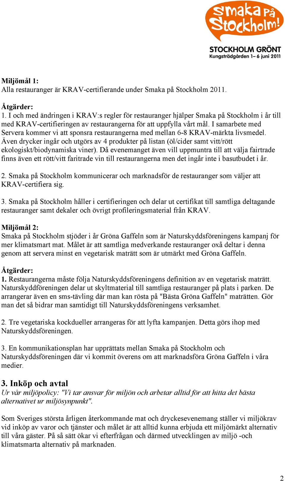 Även drycker ingår och utgörs av 4 produkter på listan (öl/cider samt vitt/rött ekologiskt/biodynamiska viner).