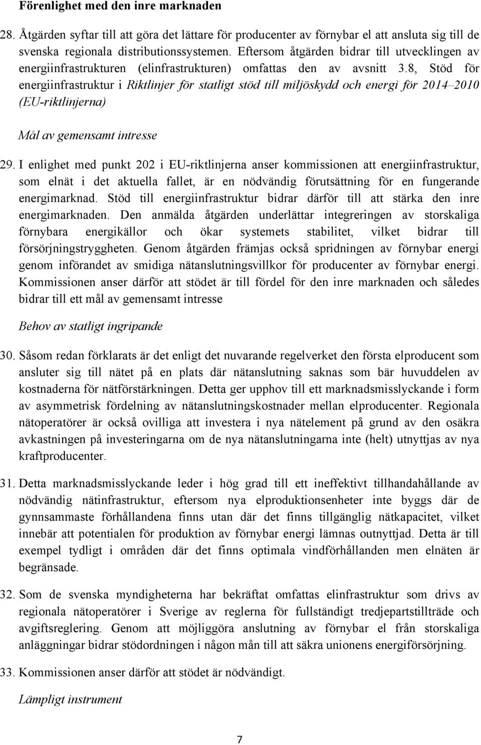 8, Stöd för energiinfrastruktur i Riktlinjer för statligt stöd till miljöskydd och energi för 2014 2010 (EU-riktlinjerna) Mål av gemensamt intresse 29.