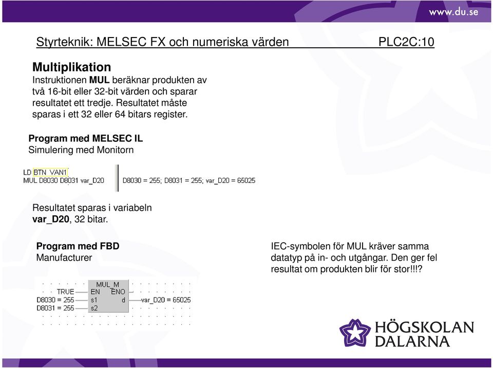 Program med MELSEC IL Simulering med Monitorn Resultatet sparas i variabeln var_d20, 32 bitar.