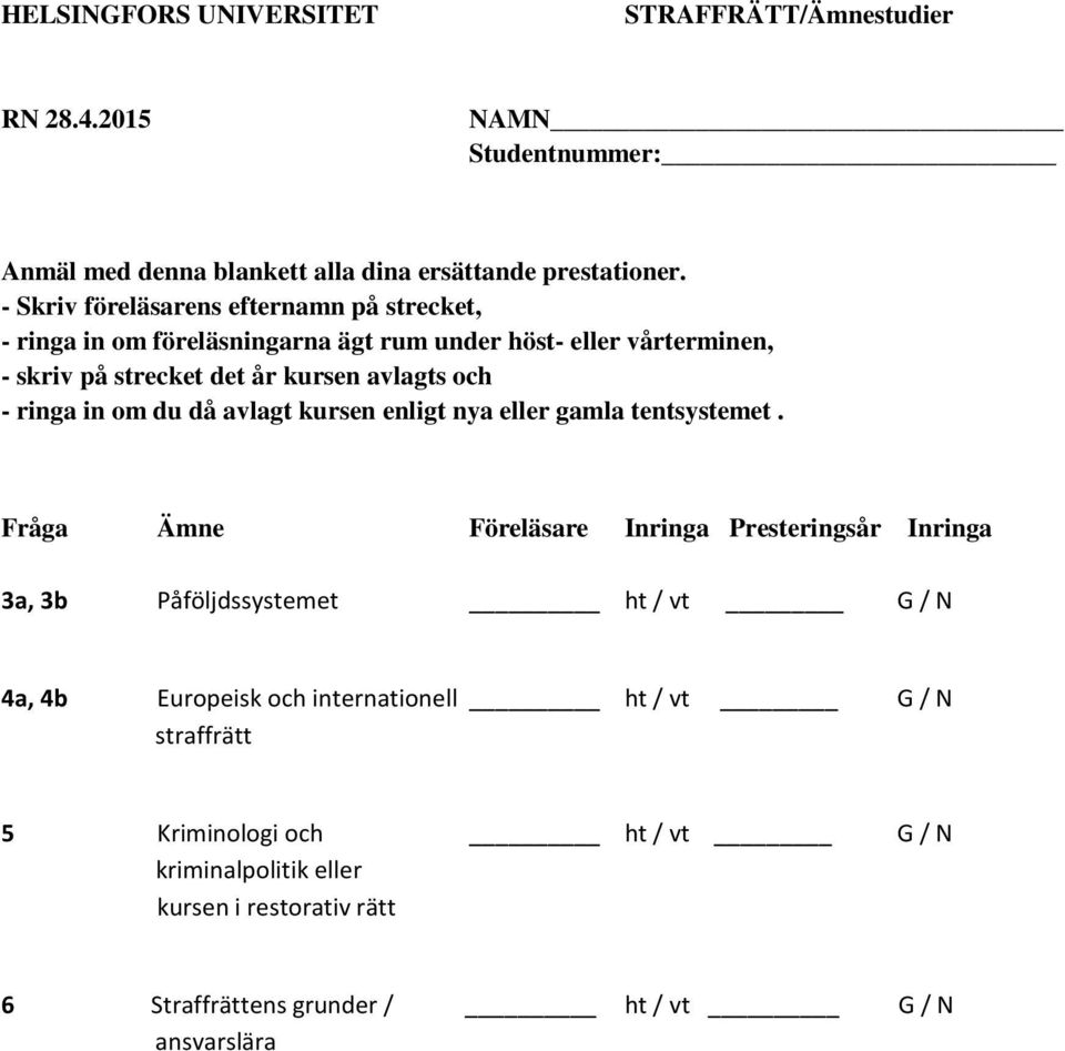 - ringa in om du då avlagt kursen enligt nya eller gamla tentsystemet.