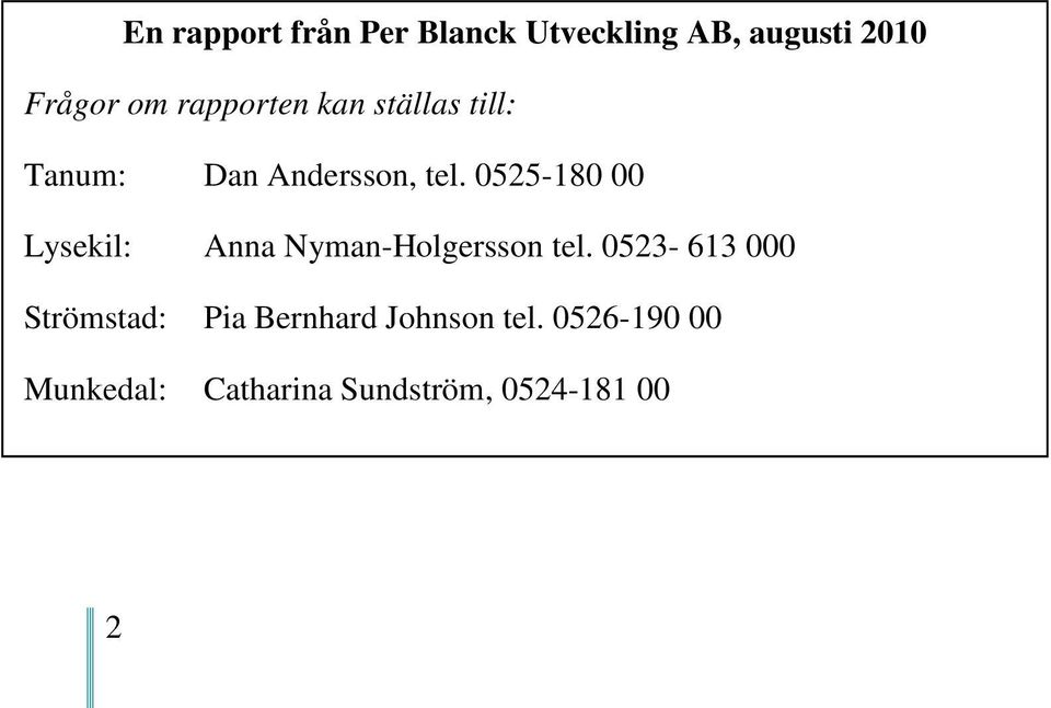 0525-180 00 Lysekil: Anna Nyman-Holgersson tel.