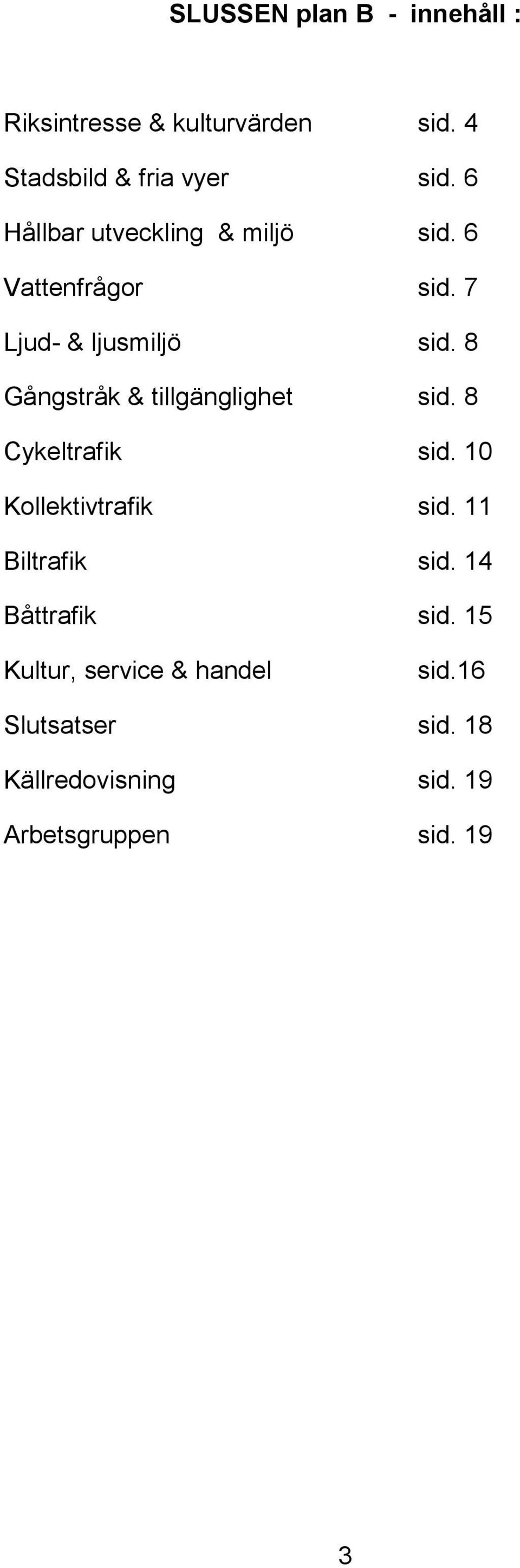 8 Gångstråk & tillgänglighet sid. 8 Cykeltrafik sid. 10 Kollektivtrafik sid. 11 Biltrafik sid.