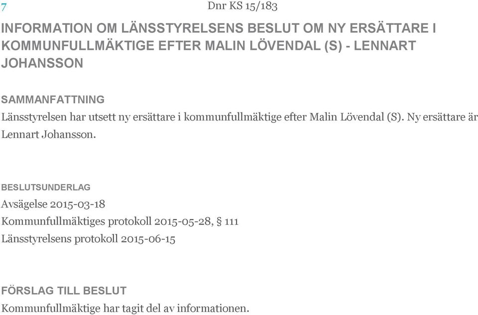 Lövendal (S). Ny ersättare är Lennart Johansson.