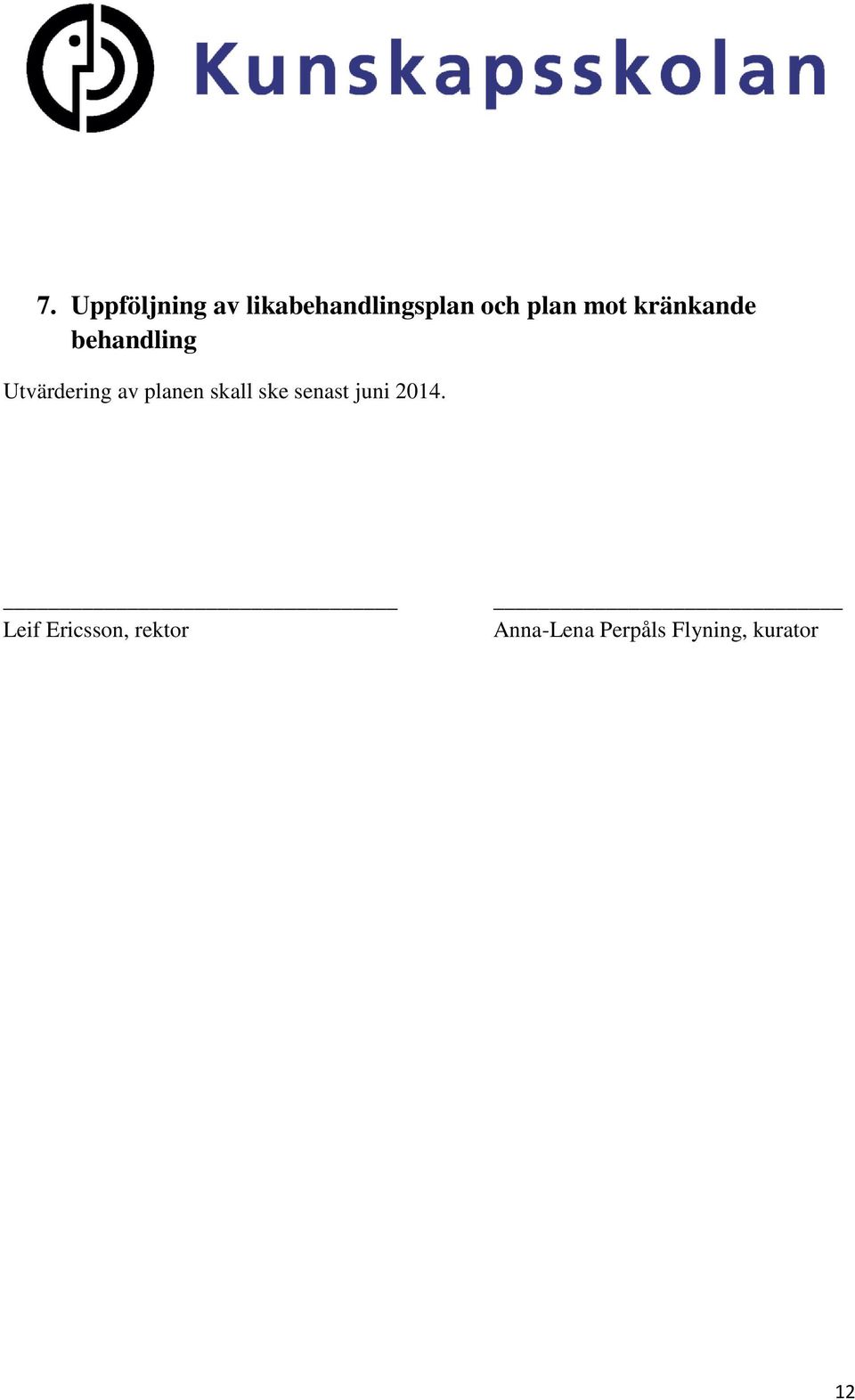 planen skall ske senast juni 2014.