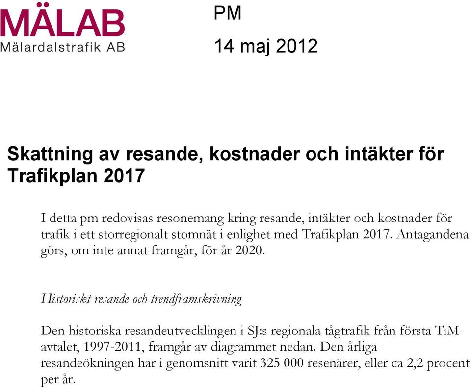 Historiskt resande och trendframskrivning Den historiska resandeutvecklingen i SJ:s regionala tågtrafik från första