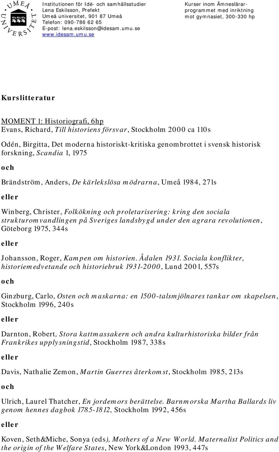 den agrara revolutionen, Göteborg 1975, 344s Johansson, Roger, Kampen om historien. Ådalen 1931.