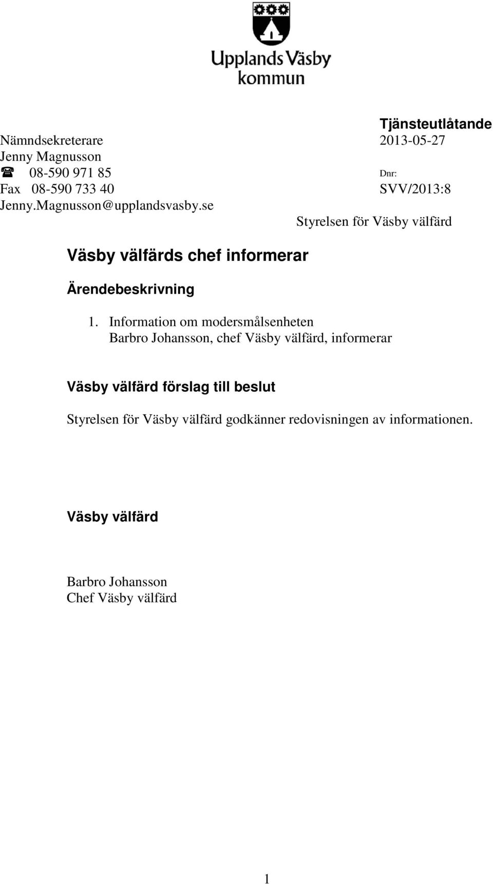 Information om modersmålsenheten Barbro Johansson, chef Väsby välfärd, informerar Väsby välfärd förslag till