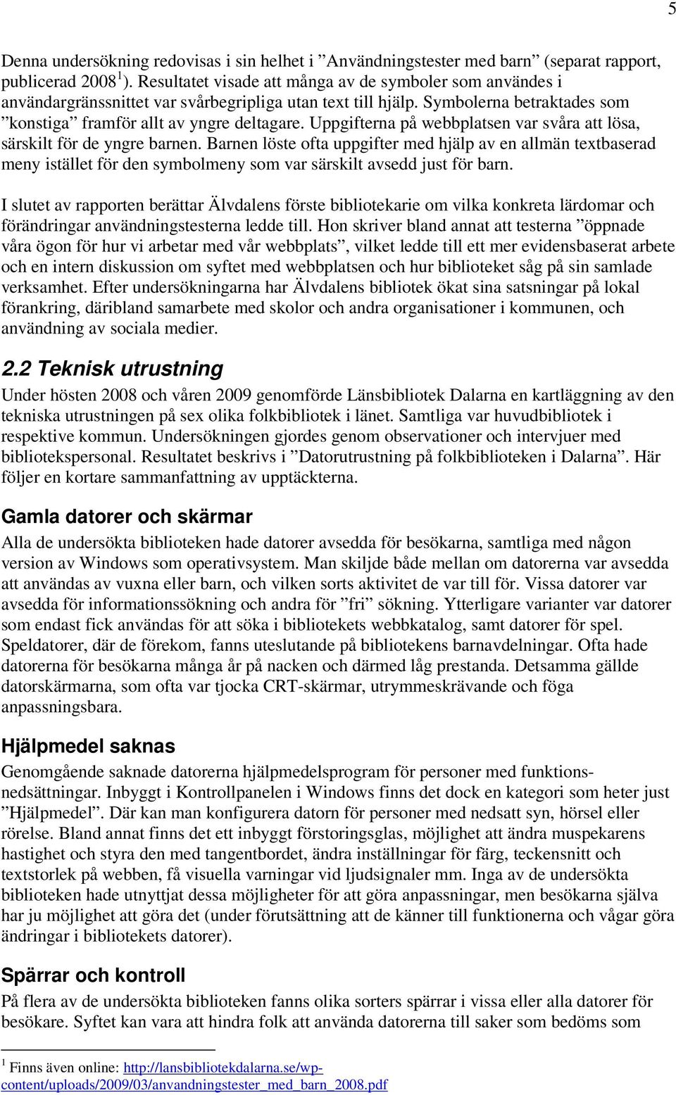Uppgifterna på webbplatsen var svåra att lösa, särskilt för de yngre barnen.