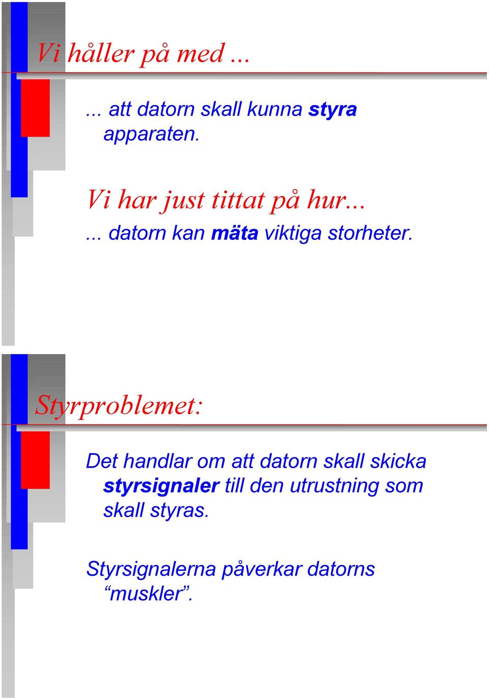 Styrproblemet: Det handlar om att datorn skall skicka styrsignaler