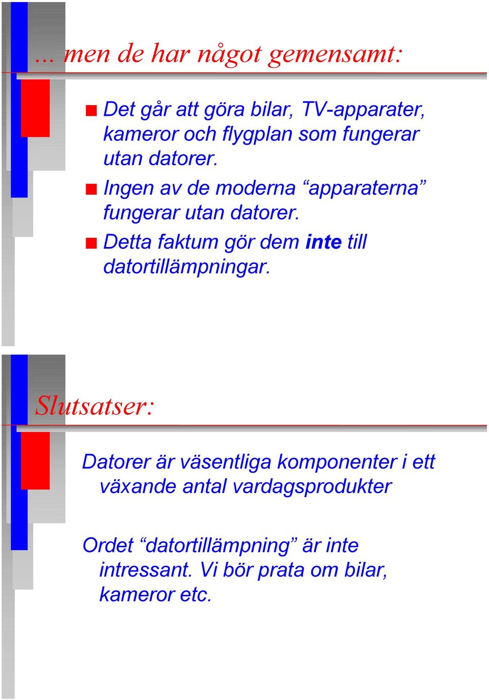 n Detta faktum gšr dem inte till datortillšmpningar.