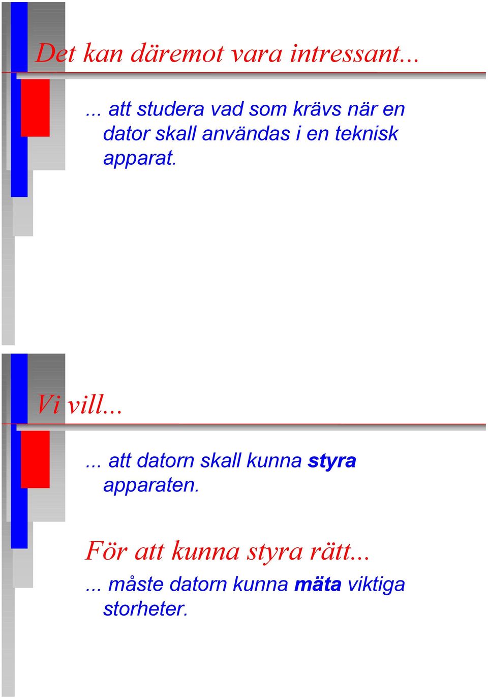 i en teknisk apparat. Vi vill.