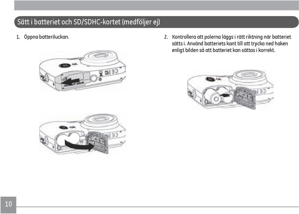 Kontrollera att polerna läggs i rätt riktning när batteriet
