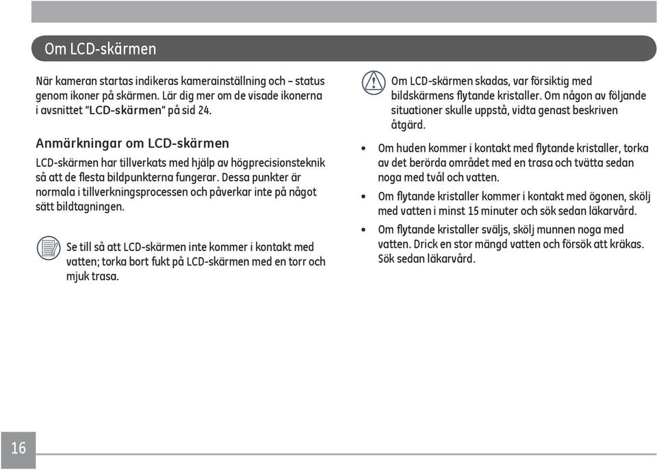 Dessa punkter är normala i tillverkningsprocessen och påverkar inte på något sätt bildtagningen.