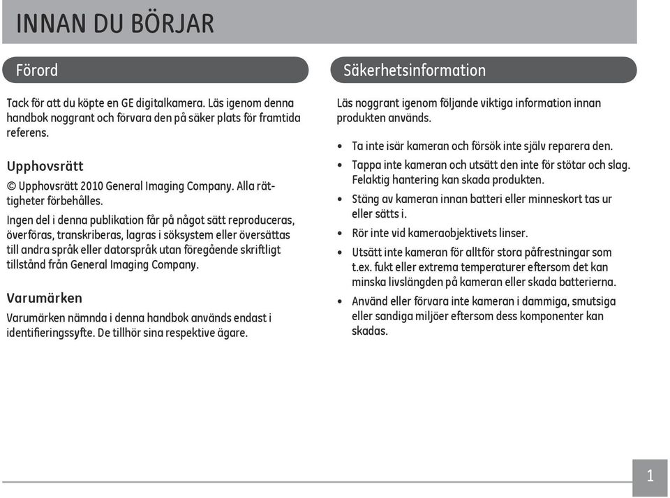 Ingen del i denna publikation får på något sätt reproduceras, överföras, transkriberas, lagras i söksystem eller översättas till andra språk eller datorspråk utan föregående skriftligt tillstånd från