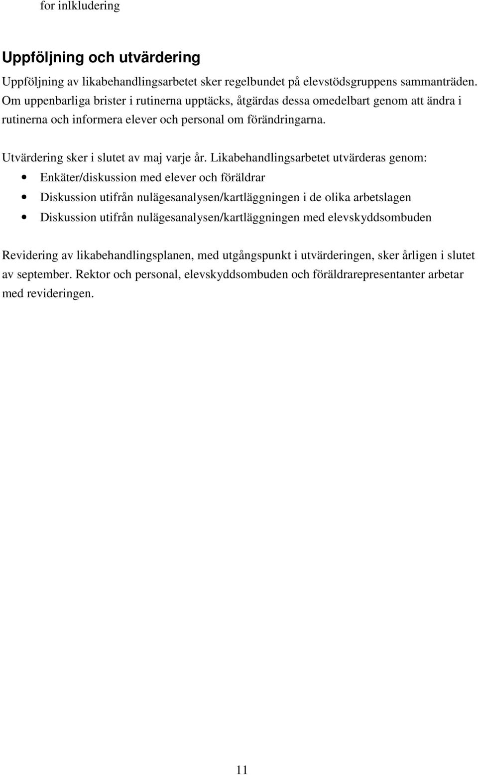 Utvärdering sker i slutet av maj varje år.