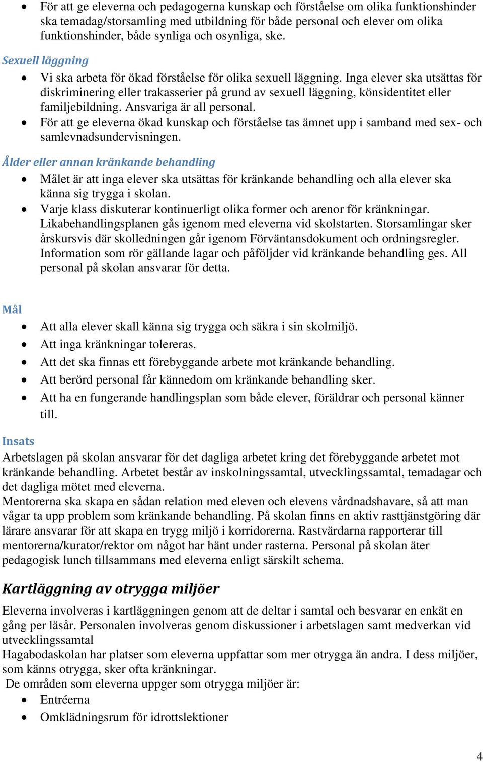 Inga elever ska utsättas för diskriminering eller trakasserier på grund av sexuell läggning, könsidentitet eller familjebildning. Ansvariga är all personal.