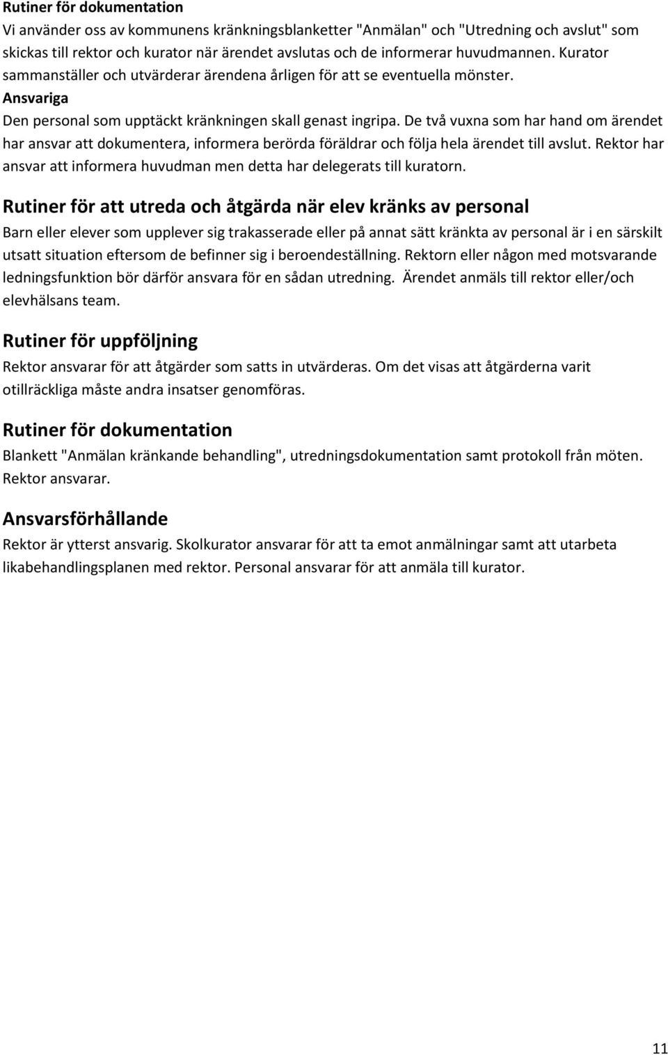 De två vuxna som har hand om ärendet har ansvar att dokumentera, informera berörda föräldrar och följa hela ärendet till avslut.