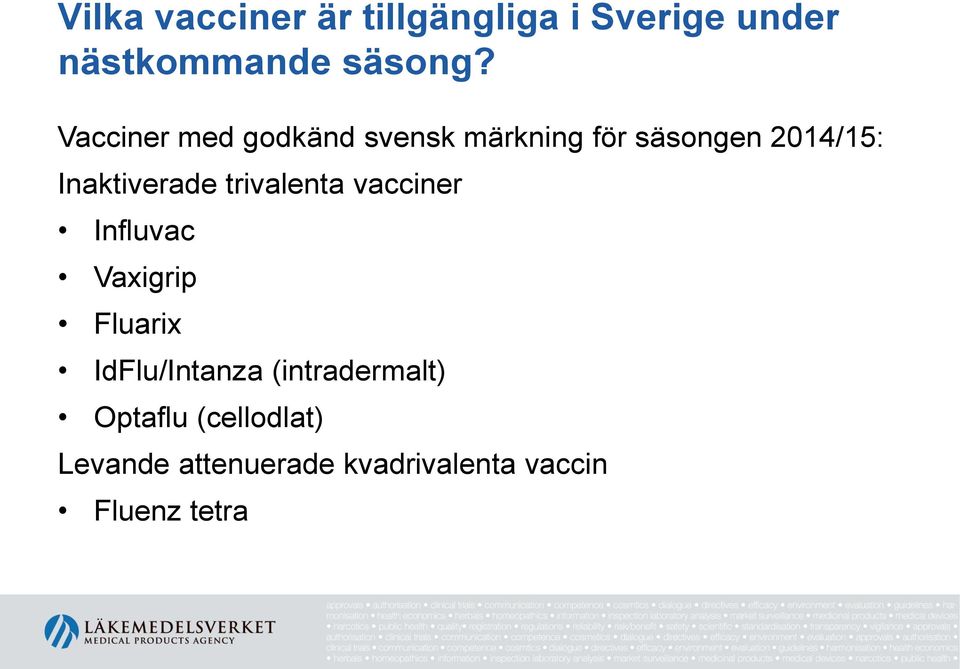 trivalenta vacciner Influvac Vaxigrip Fluarix IdFlu/Intanza