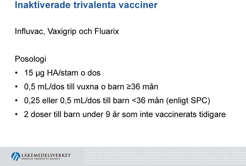 o barn 36 mån 0,25 eller 0,5 ml/dos till barn <36 mån