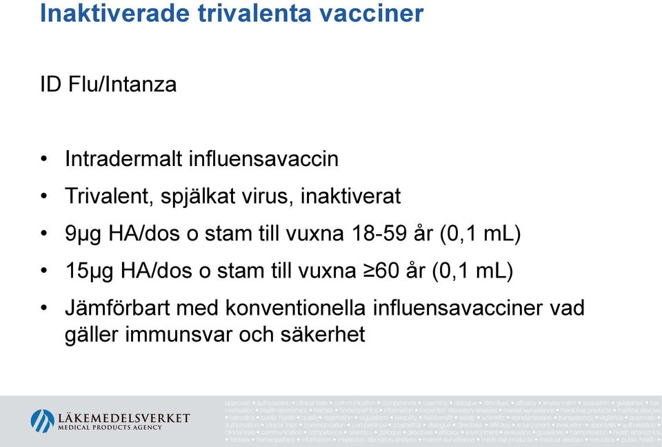 till vuxna 18-59 år (0,1 ml) 15μg HA/dos o stam till vuxna 60 år (0,1