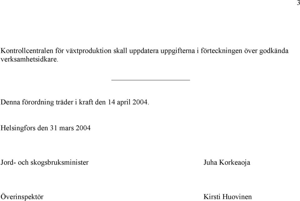 Denna förordning träder i kraft den 14 april 2004.