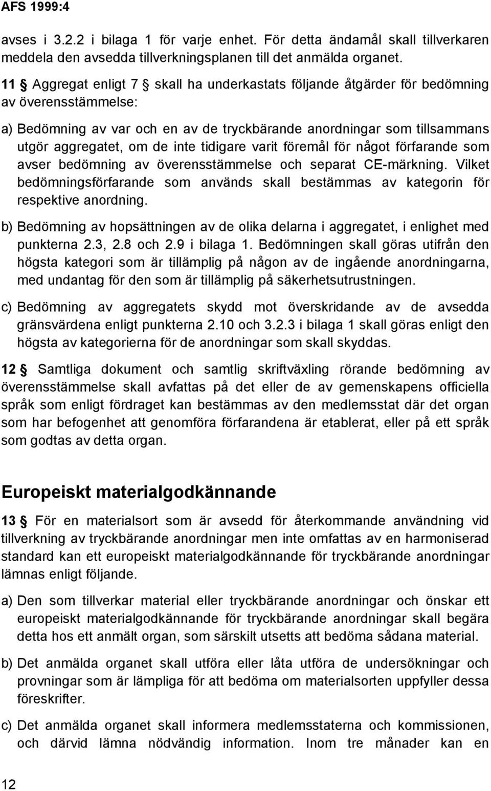 tidigare varit föremål för något förfarande som avser bedömning av överensstämmelse och separat CE-märkning.