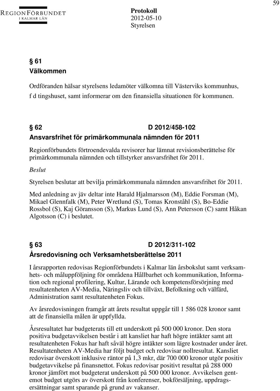ansvarsfrihet för 2011. beslutar att bevilja primärkommunala nämnden ansvarsfrihet för 2011.