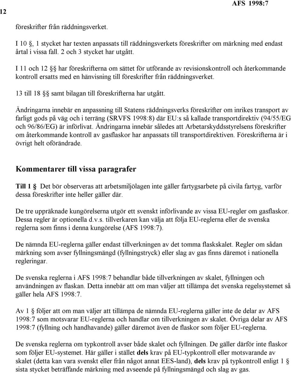 13 till 18 samt bilagan till föreskrifterna har utgått.