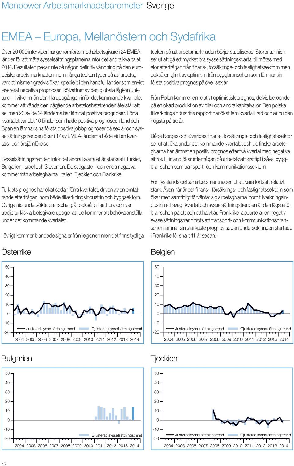 Resultaten pekar inte på någon definitiv vändning på den europeiska arbetsmarknaden men många tecken tyder på att arbetsgivaroptimismen gradvis ökar, speciellt i den handfull länder som envist