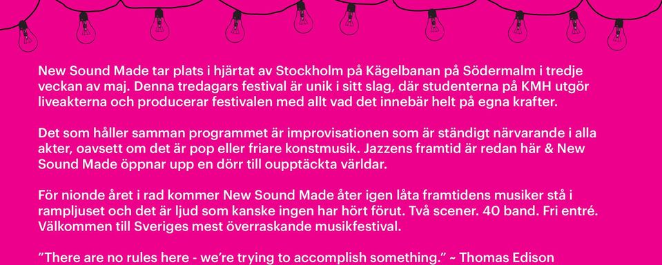 Det som håller samman programmet är improvisationen som är ständigt närvarande i alla akter, oavsett om det är pop eller friare konstmusik.