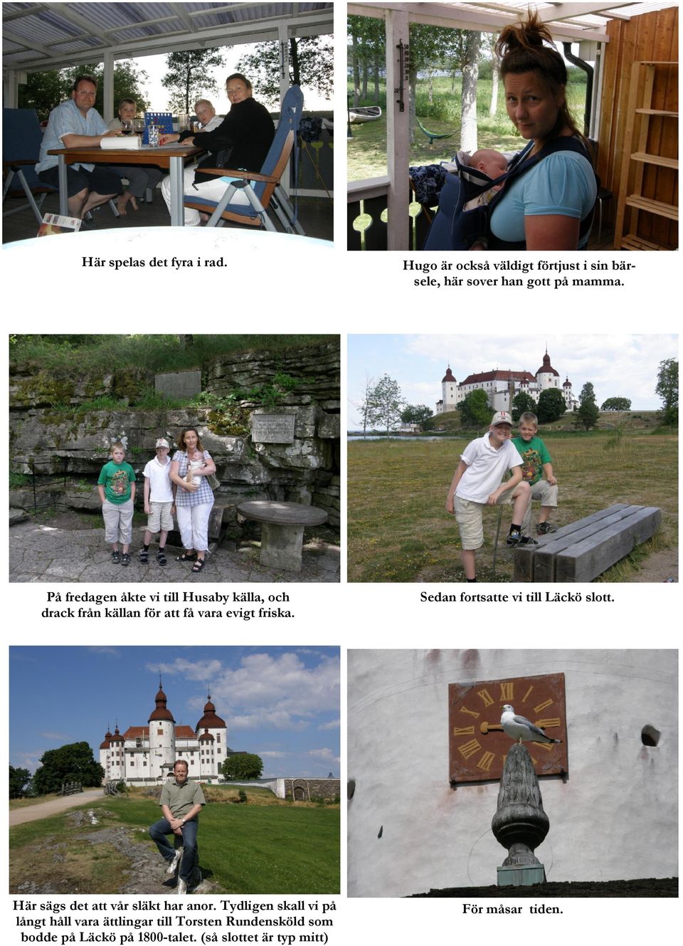 Sedan fortsatte vi till Läckö slott. Här sägs det att vår släkt har anor.