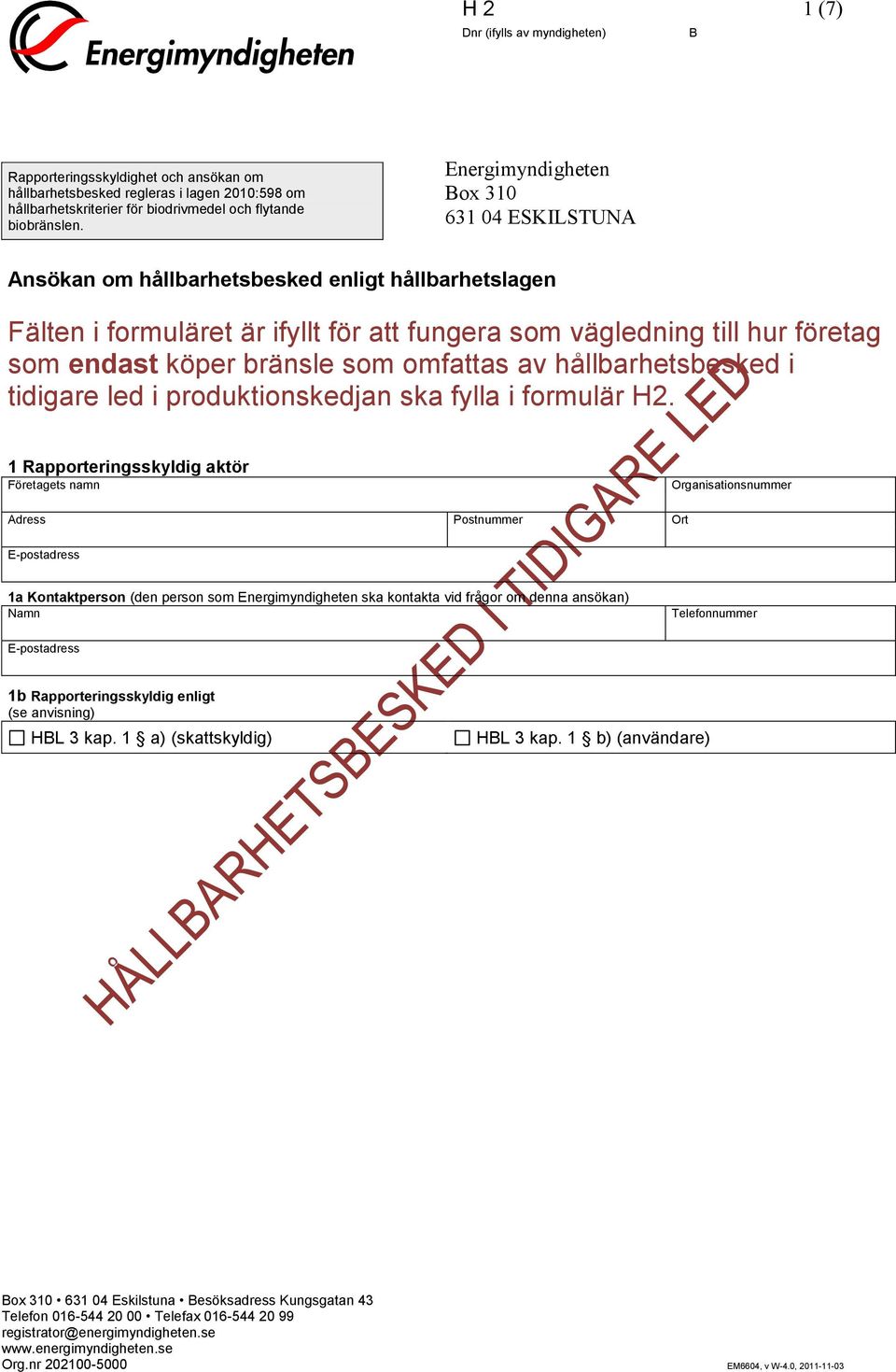 som omfattas av hållbarhetsbesked i tidigare led i produktionskedjan ska fylla i formulär H2.