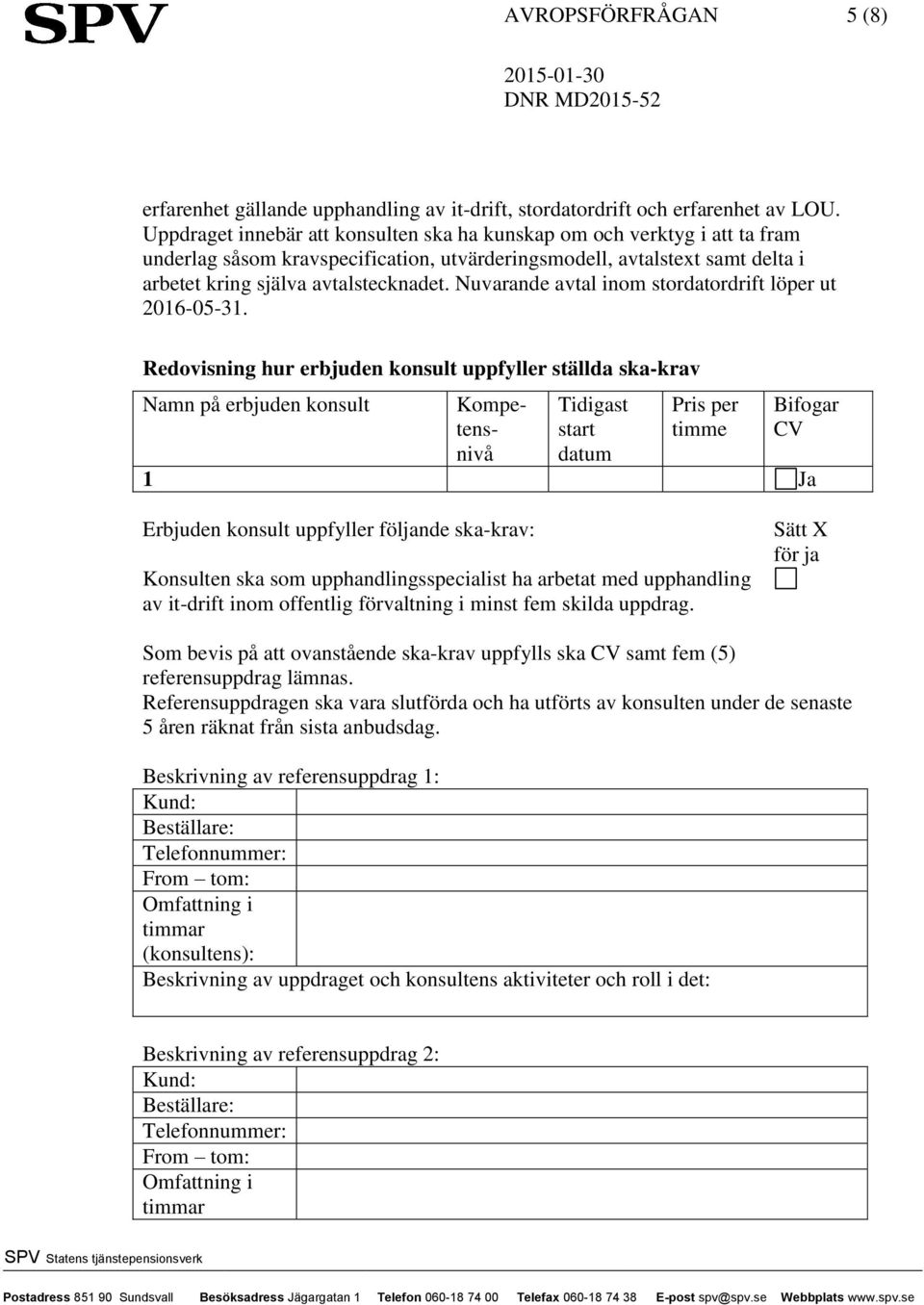 Nuvarande avtal inom stordatordrift löper ut 2016-05-31.