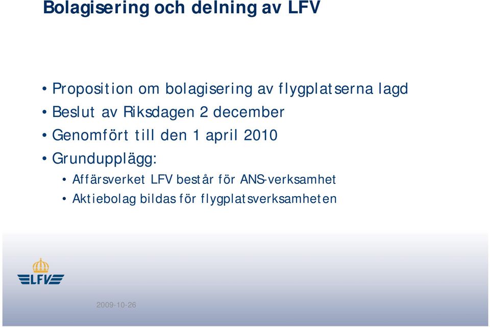 till den 1 april 2010 Grundupplägg: Affärsverket LFV består för